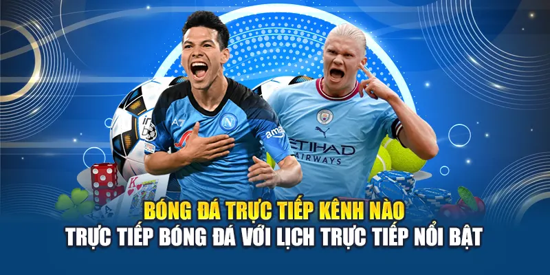 Bóng đá trực tiếp kênh nào - Trực Tiếp Bóng Đá với lịch trực tiếp nổi bật