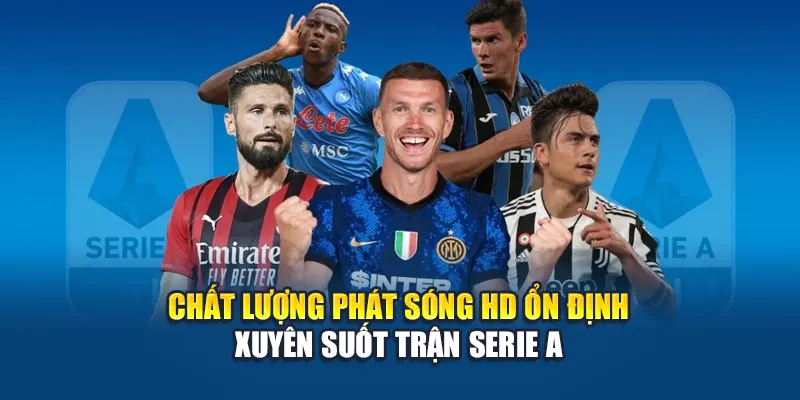 Chất lượng phát sóng HD ổn định xuyên suốt trận Serie A