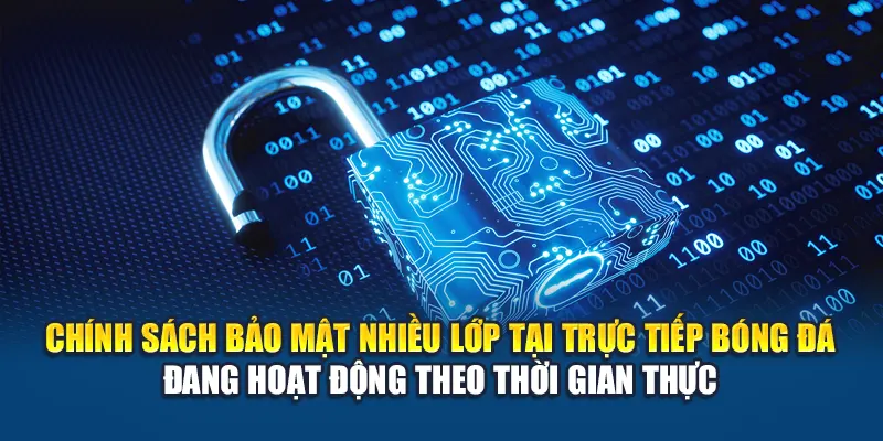 Chính sách bảo mật nhiều lớp tại Trực Tiếp Bóng Đá đang hoạt động theo thời gian thực