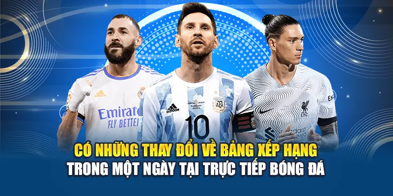 Có những thay đổi về bảng xếp hạng trong một ngày tại Trực Tiếp Bóng Đá
