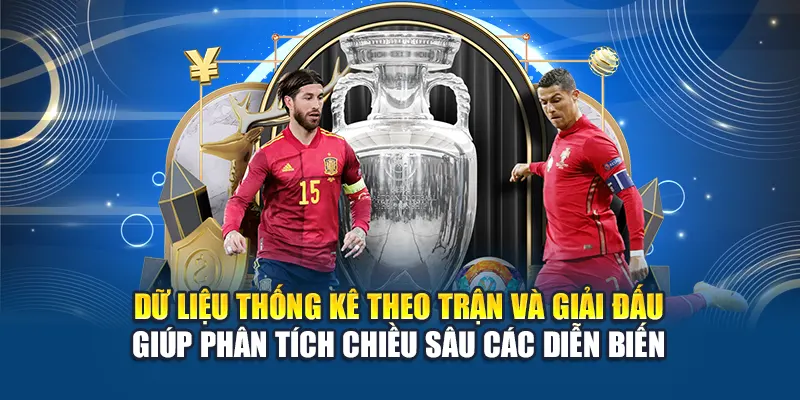 Dữ liệu thống kê theo trận và giải đấu giúp phân tích chiều sâu các diễn biến