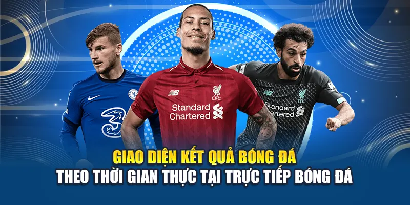 Giao diện kết quả bóng đá theo thời gian thực tại Trực Tiếp Bóng Đá