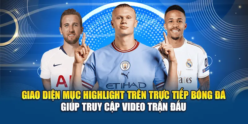 Giao diện mục Highlight trên Trực Tiếp Bóng Đá giúp truy cập video trận đấu