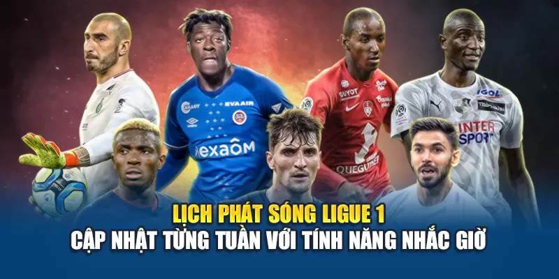 Lịch phát sóng Ligue 1 cập nhật từng tuần với tính năng nhắc giờ