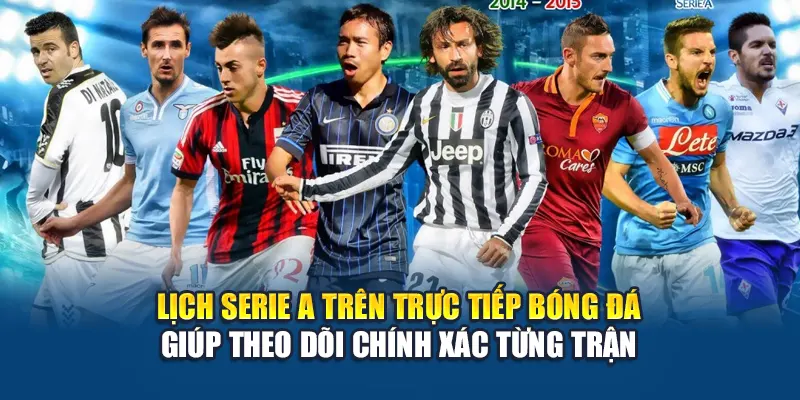 Lịch Serie A trên Trực Tiếp Bóng Đá giúp theo dõi chính xác từng trận