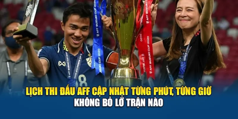 Lịch thi đấu AFF cập nhật từng phút, từng giờ – không bỏ lỡ trận nào