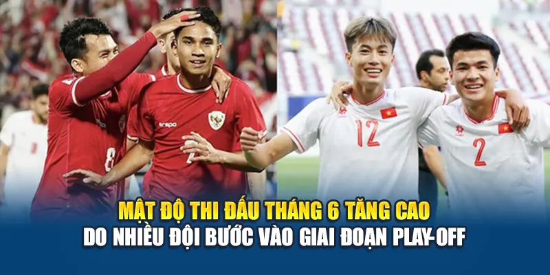 Mật độ thi đấu tháng 6 tăng cao do nhiều đội bước vào giai đoạn play-off