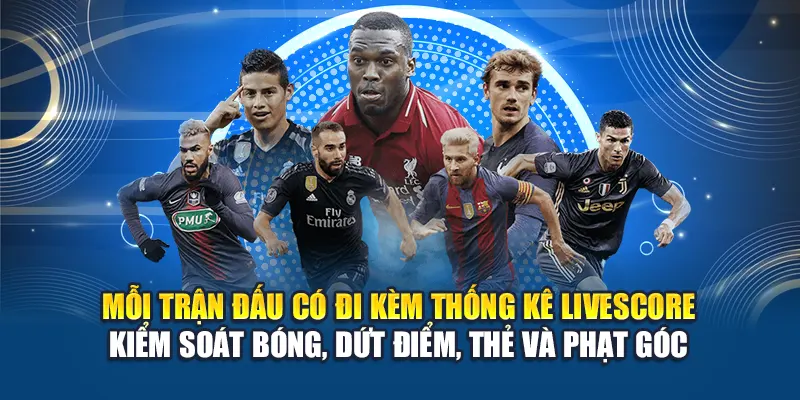 Mỗi trận đấu có đi kèm thống kê livescore kiểm soát bóng, dứt điểm, thẻ và phạt góc