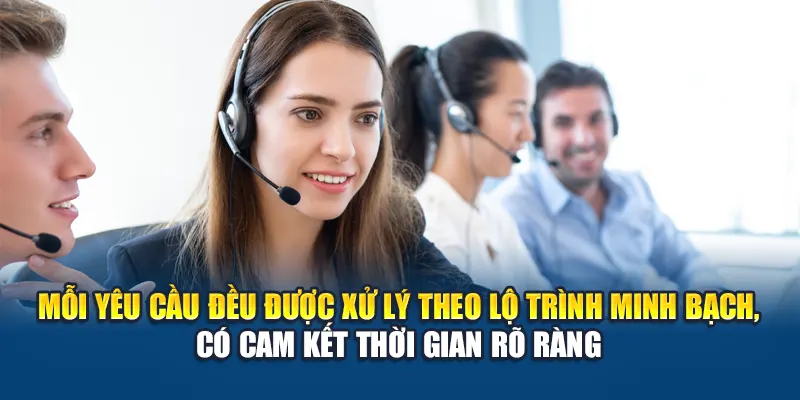 Mỗi yêu cầu đều được xử lý theo lộ trình minh bạch, có cam kết thời gian rõ ràng