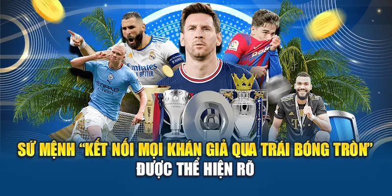 Sứ mệnh “kết nối mọi khán giả qua trái bóng tròn” được thể hiện rõ