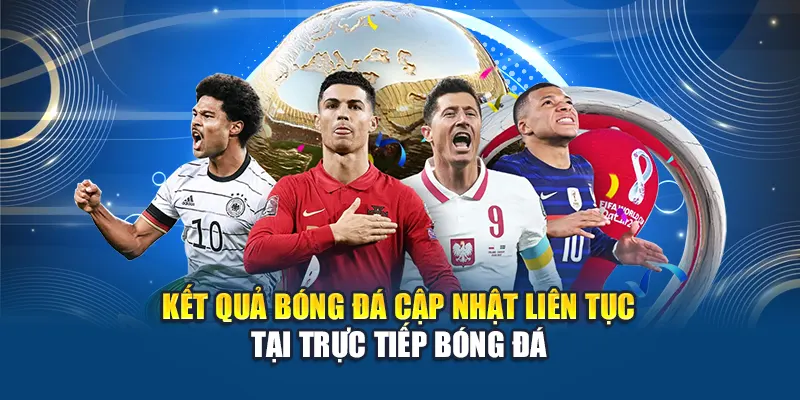 Kết quả bóng đá cập nhật liên tục tại trực tiếp bóng đá