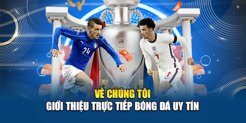 Về Chúng Tôi – Giới Thiệu Trực Tiếp Bóng Đá Uy Tín